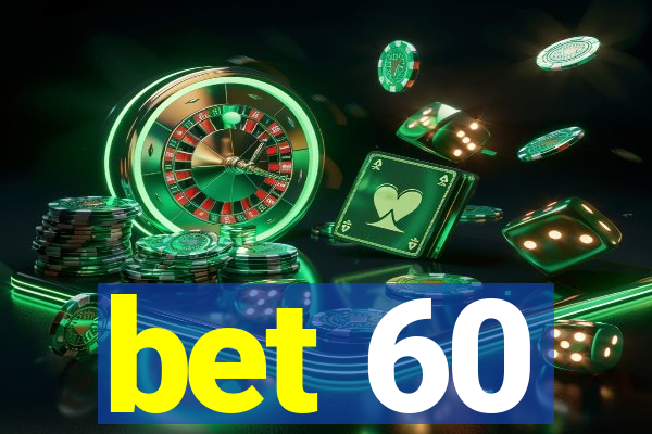 bet 60